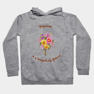 Happiness is a bouquet of flowers Hoodie